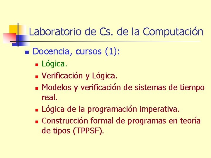 Laboratorio de Cs. de la Computación n Docencia, cursos (1): n n n Lógica.