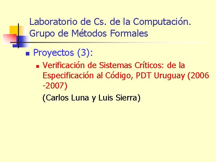 Laboratorio de Cs. de la Computación. Grupo de Métodos Formales n Proyectos (3): n