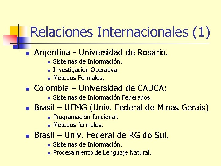 Relaciones Internacionales (1) n Argentina - Universidad de Rosario. n n Colombia – Universidad