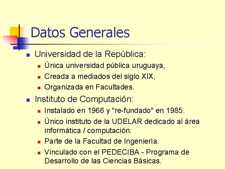 Datos Generales n Universidad de la República: n n Única universidad pública uruguaya, Creada