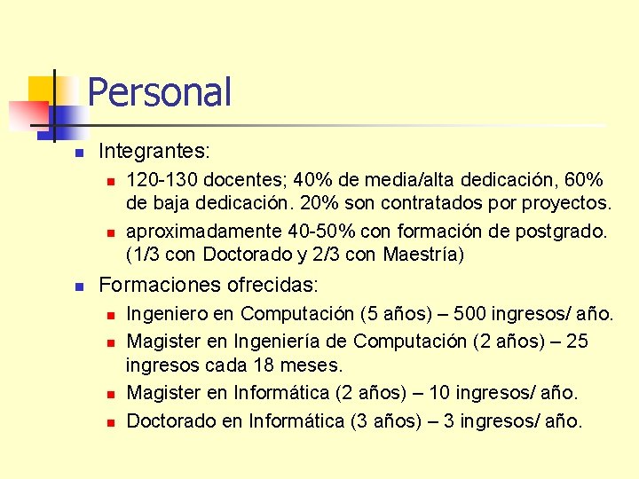 Personal n Integrantes: n n n 120 -130 docentes; 40% de media/alta dedicación, 60%