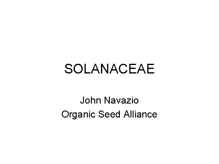 SOLANACEAE John Navazio Organic Seed Alliance 