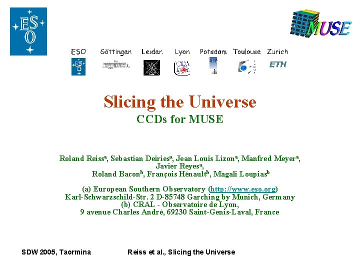 Slicing the Universe CCDs for MUSE Roland Reissa, Sebastian Deiriesa, Jean Louis Lizona, Manfred Slicing the Universe CCDs for MUSE Roland Reissa, Sebastian Deiriesa, Jean Louis Lizona, Manfred
