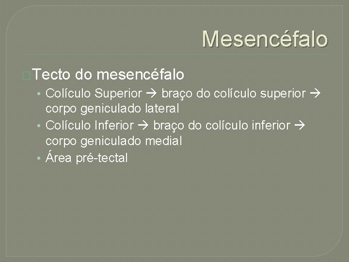 Mesencéfalo �Tecto do mesencéfalo • Colículo Superior braço do colículo superior corpo geniculado lateral