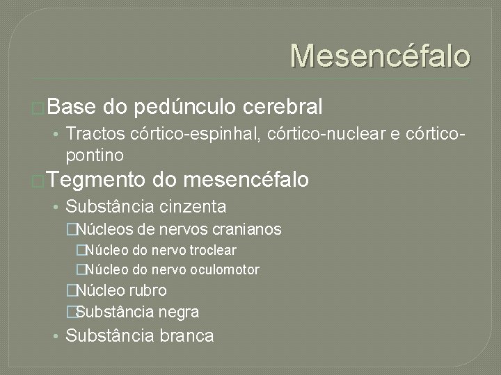 Mesencéfalo �Base do pedúnculo cerebral • Tractos córtico-espinhal, córtico-nuclear e córtico- pontino �Tegmento do