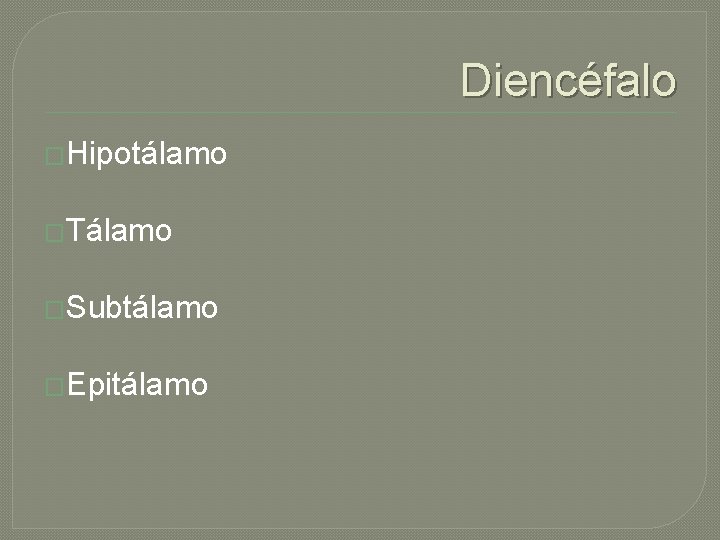 Diencéfalo �Hipotálamo �Tálamo �Subtálamo �Epitálamo 