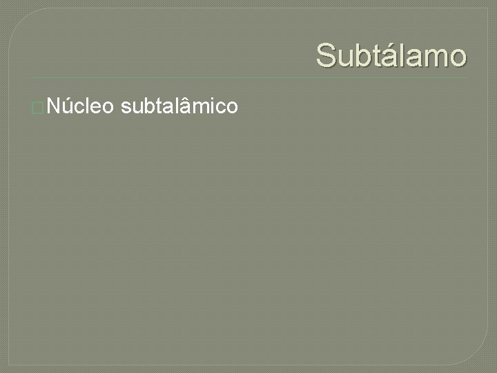 Subtálamo �Núcleo subtalâmico 