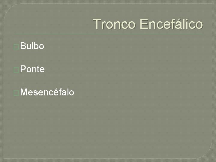 Tronco Encefálico �Bulbo �Ponte �Mesencéfalo 