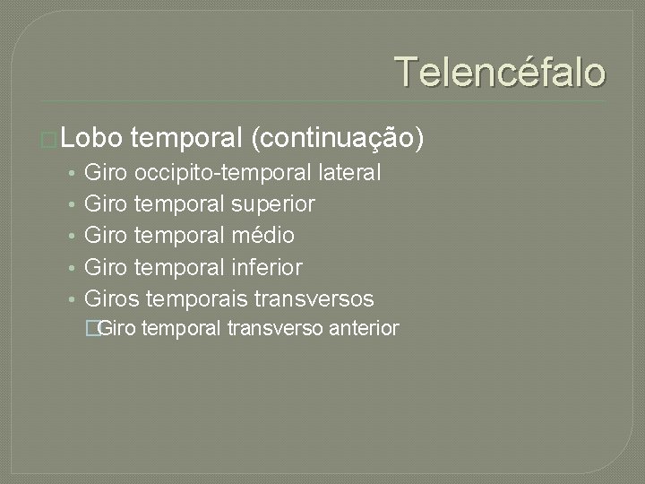 Telencéfalo �Lobo • • • temporal (continuação) Giro occipito-temporal lateral Giro temporal superior Giro