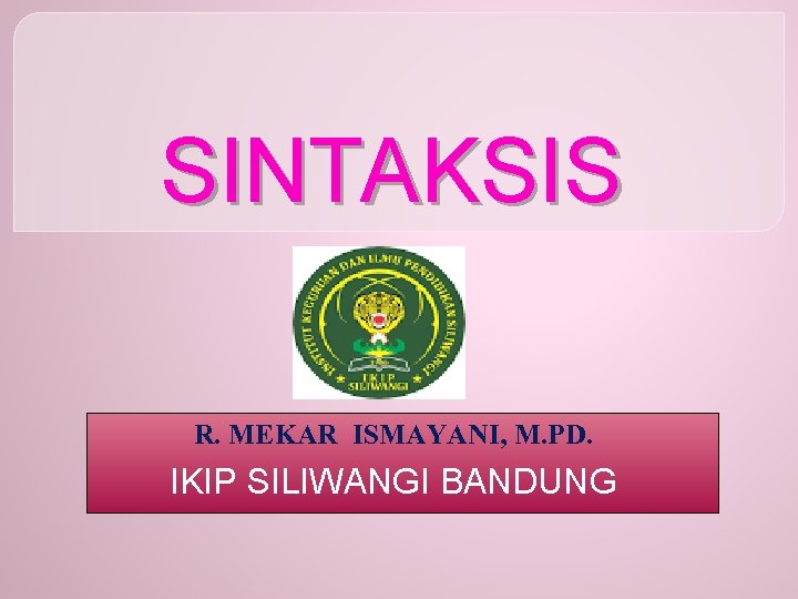 SINTAKSIS R. MEKAR ISMAYANI, M. PD. IKIP SILIWANGI BANDUNG 