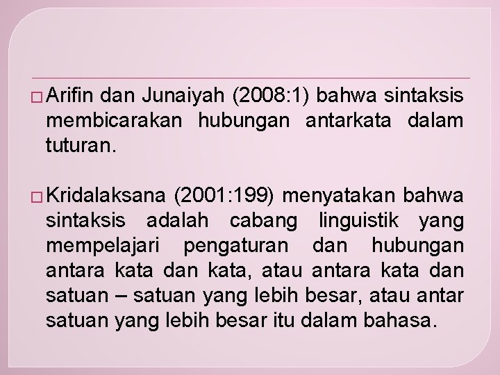 � Arifin dan Junaiyah (2008: 1) bahwa sintaksis membicarakan hubungan antarkata dalam tuturan. �