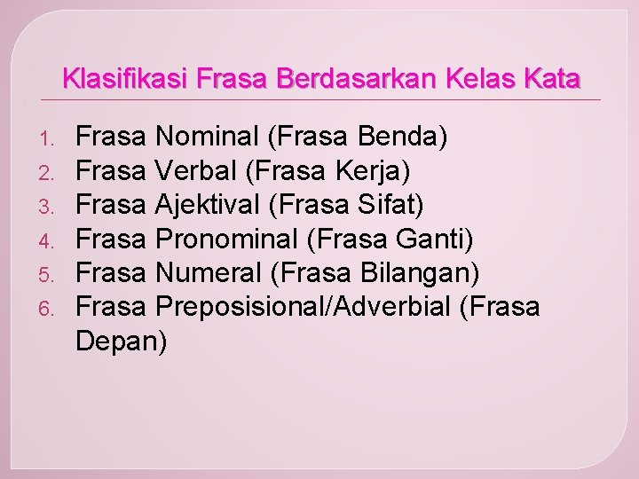 Klasifikasi Frasa Berdasarkan Kelas Kata 1. 2. 3. 4. 5. 6. Frasa Nominal (Frasa