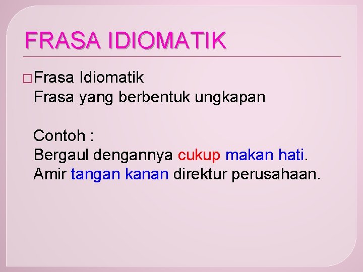 FRASA IDIOMATIK �Frasa Idiomatik Frasa yang berbentuk ungkapan Contoh : Bergaul dengannya cukup makan