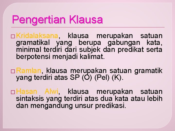 Pengertian Klausa � Kridalaksana, klausa merupakan satuan gramatikal yang berupa gabungan kata, minimal terdiri