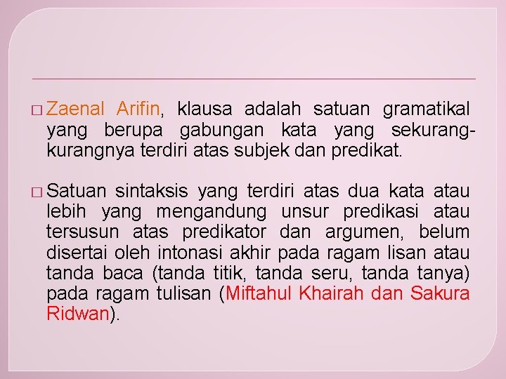 � Zaenal Arifin, klausa adalah satuan gramatikal yang berupa gabungan kata yang sekurangnya terdiri