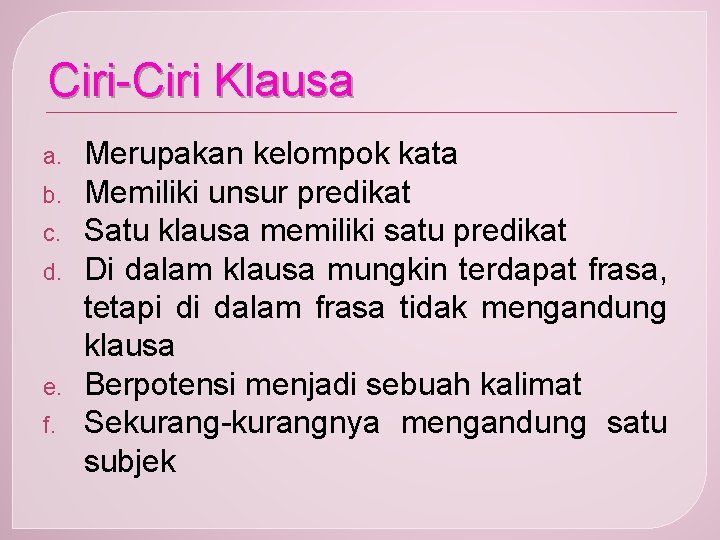 Ciri-Ciri Klausa a. b. c. d. e. f. Merupakan kelompok kata Memiliki unsur predikat