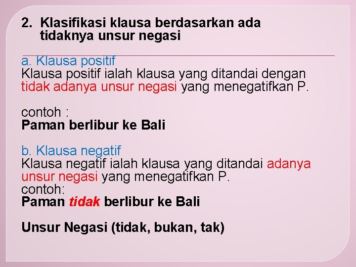 2. Klasifikasi klausa berdasarkan ada tidaknya unsur negasi a. Klausa positif ialah klausa yang