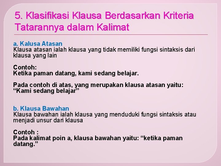 5. Klasifikasi Klausa Berdasarkan Kriteria Tatarannya dalam Kalimat a. Kalusa Atasan Klausa atasan ialah