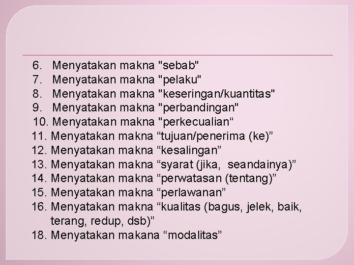 6. Menyatakan makna "sebab" 7. Menyatakan makna "pelaku" 8. Menyatakan makna "keseringan/kuantitas" 9. Menyatakan