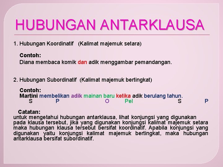 HUBUNGAN ANTARKLAUSA 1. Hubungan Koordinatif (Kalimat majemuk setara) Contoh: Diana membaca komik dan adik