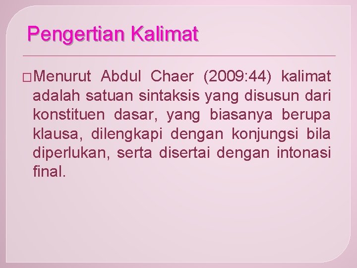 Pengertian Kalimat �Menurut Abdul Chaer (2009: 44) kalimat adalah satuan sintaksis yang disusun dari