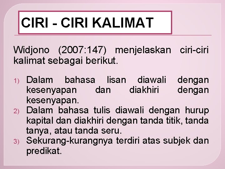 CIRI - CIRI KALIMAT Widjono (2007: 147) menjelaskan ciri-ciri kalimat sebagai berikut. 1) 2)