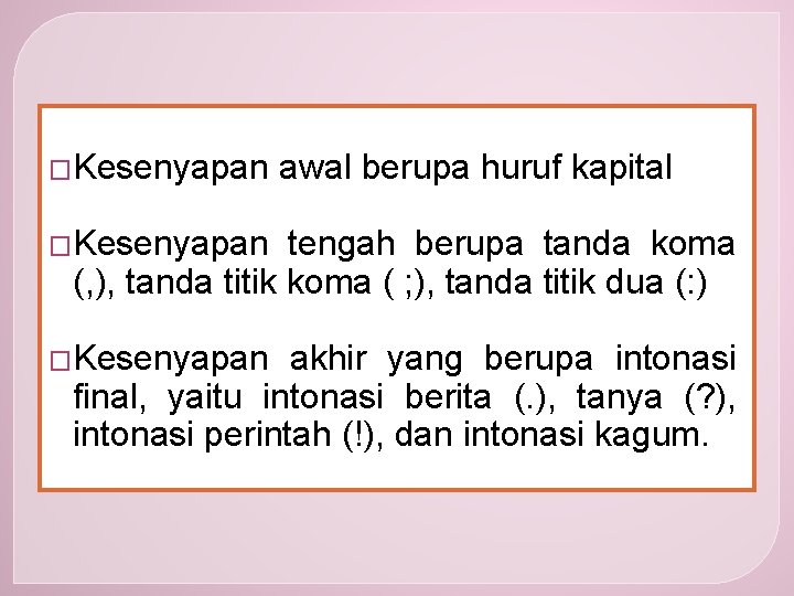 �Kesenyapan awal berupa huruf kapital �Kesenyapan tengah berupa tanda koma (, ), tanda titik