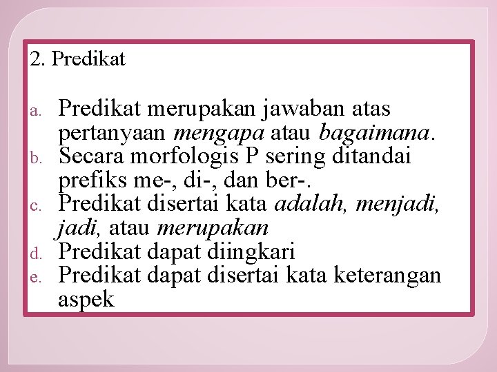 2. Predikat a. b. c. d. e. Predikat merupakan jawaban atas pertanyaan mengapa atau