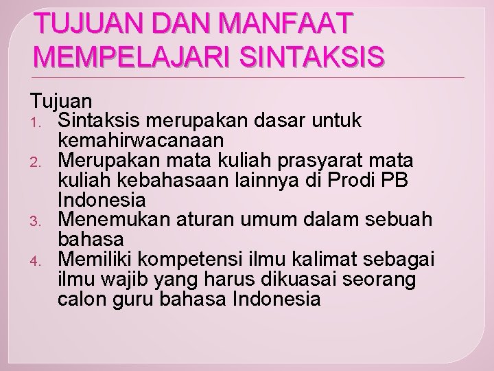 TUJUAN DAN MANFAAT MEMPELAJARI SINTAKSIS Tujuan 1. Sintaksis merupakan dasar untuk kemahirwacanaan 2. Merupakan