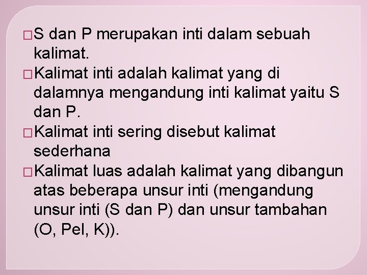 �S dan P merupakan inti dalam sebuah kalimat. �Kalimat inti adalah kalimat yang di