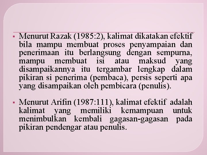 § Menurut Razak (1985: 2), kalimat dikatakan efektif bila mampu membuat proses penyampaian dan
