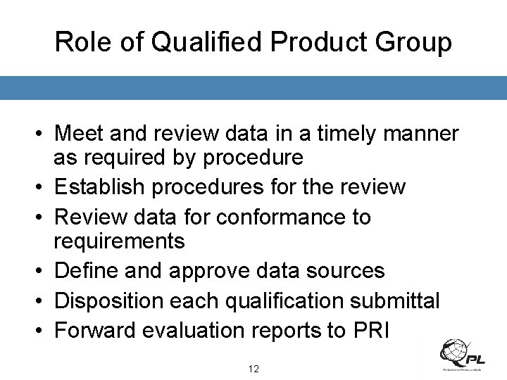 Role of Qualified Product Group • Meet and review data in a timely manner