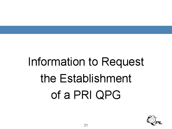 Information to Request the Establishment of a PRI QPG 21 