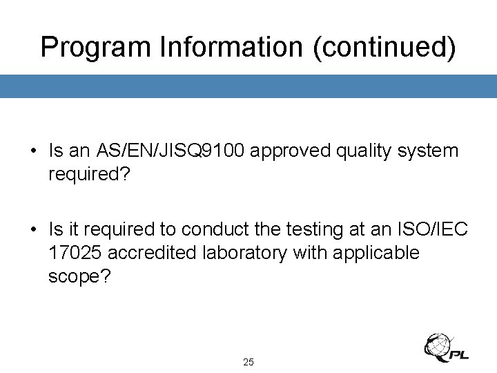 Program Information (continued) • Is an AS/EN/JISQ 9100 approved quality system required? • Is