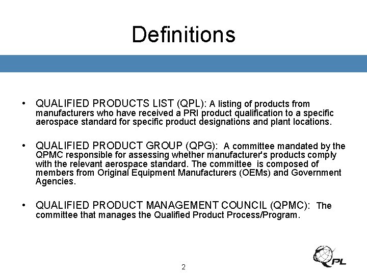 Definitions • QUALIFIED PRODUCTS LIST (QPL): A listing of products from manufacturers who have