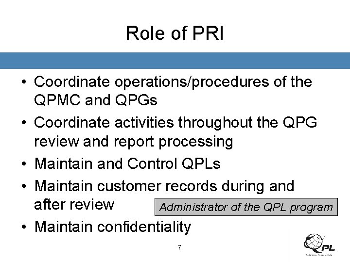 Role of PRI • Coordinate operations/procedures of the QPMC and QPGs • Coordinate activities