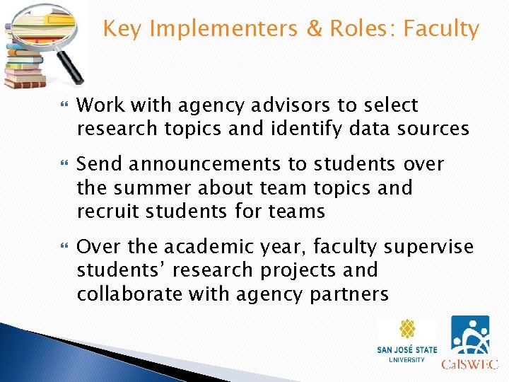 Key Implementers & Roles: Faculty Work with agency advisors to select research topics and Key Implementers & Roles: Faculty Work with agency advisors to select research topics and