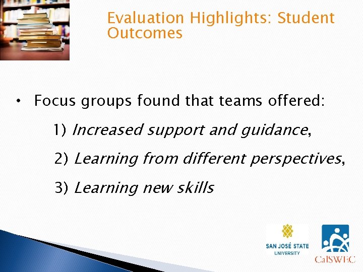 Evaluation Highlights: Student Outcomes • Focus groups found that teams offered: 1) Increased support