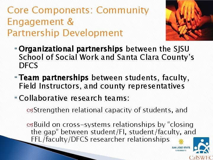 Core Components: Community Engagement & Partnership Development Organizational partnerships between the SJSU School of