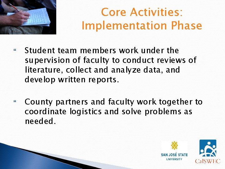 Core Activities: Implementation Phase Student team members work under the supervision of faculty to Core Activities: Implementation Phase Student team members work under the supervision of faculty to