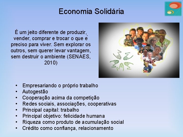 Economia Solidária É um jeito diferente de produzir, vender, comprar e trocar o que