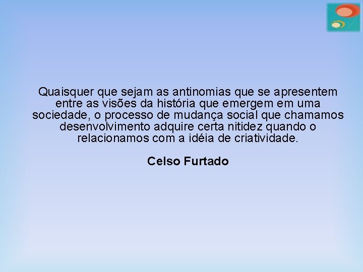 Quaisquer que sejam as antinomias que se apresentem entre as visões da história que