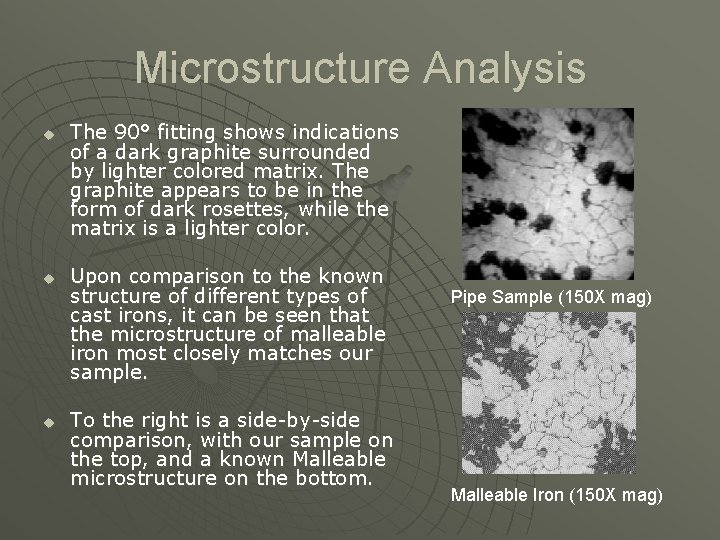 Microstructure Analysis u u u The 90° fitting shows indications of a dark graphite