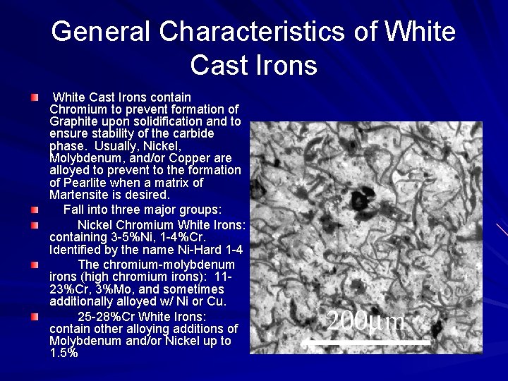 General Characteristics of White Cast Irons contain Chromium to prevent formation of Graphite upon