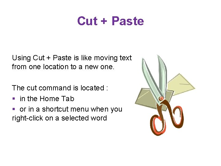Cut + Paste Using Cut + Paste is like moving text from one location