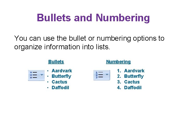 Bullets and Numbering You can use the bullet or numbering options to organize information
