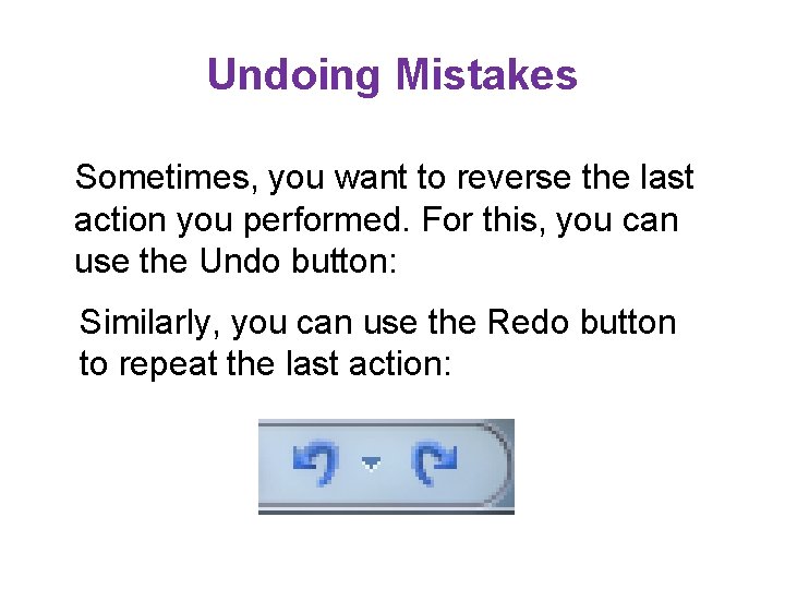Undoing Mistakes Sometimes, you want to reverse the last action you performed. For this,