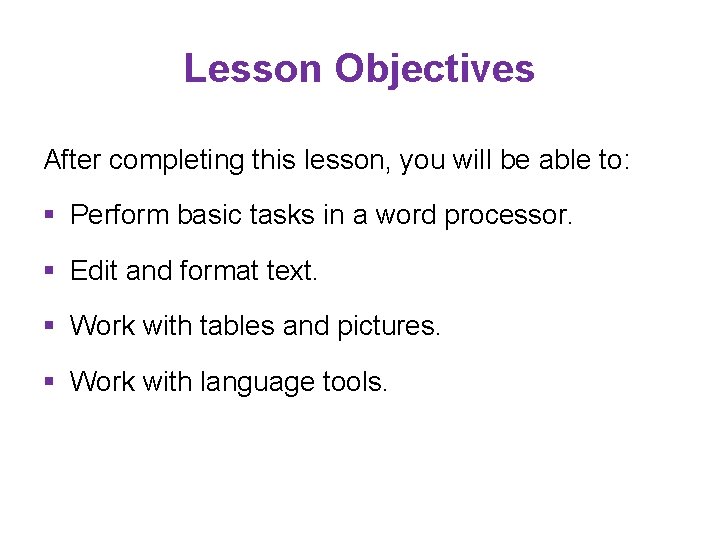 Lesson Objectives After completing this lesson, you will be able to: § Perform basic
