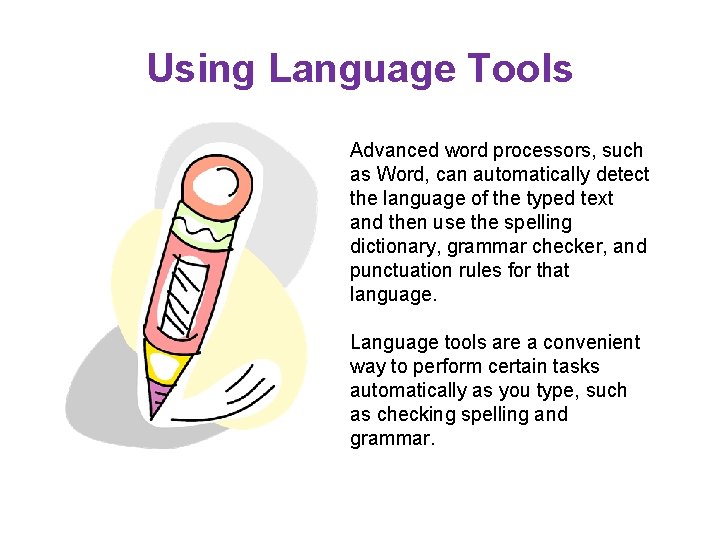 Using Language Tools Advanced word processors, such as Word, can automatically detect the language