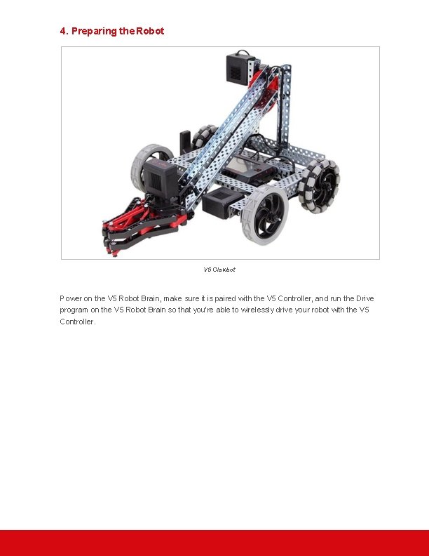 4. Preparing the Robot V 5 Clawbot Power on the V 5 Robot Brain,